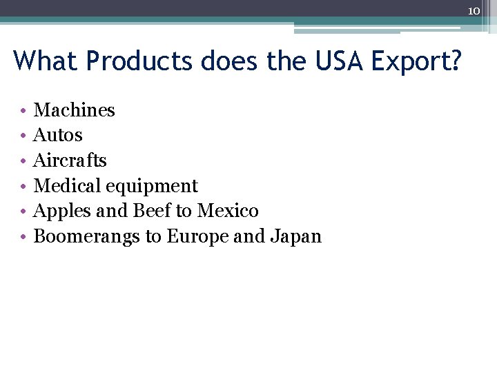 10 What Products does the USA Export? • • • Machines Autos Aircrafts Medical