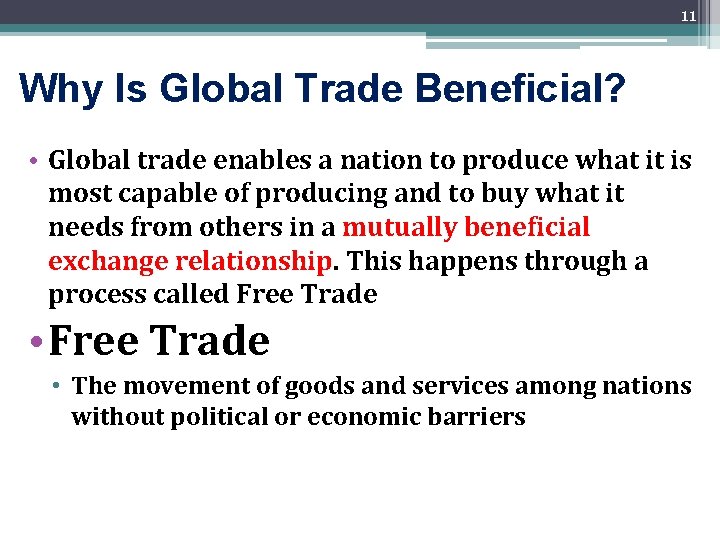 11 Why Is Global Trade Beneficial? • Global trade enables a nation to produce