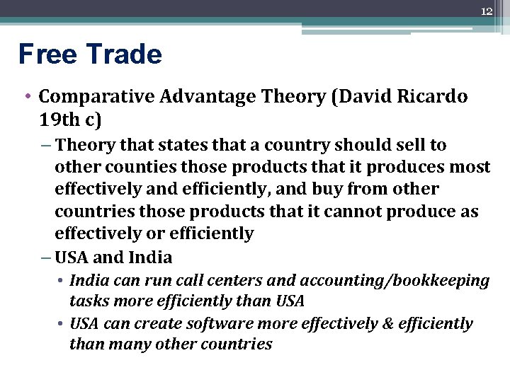 12 Free Trade • Comparative Advantage Theory (David Ricardo 19 th c) – Theory