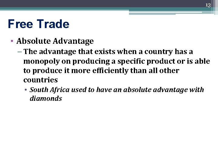 13 Free Trade • Absolute Advantage – The advantage that exists when a country