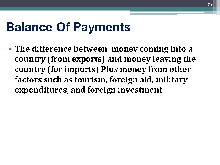 21 Balance Of Payments • The difference between money coming into a country (from