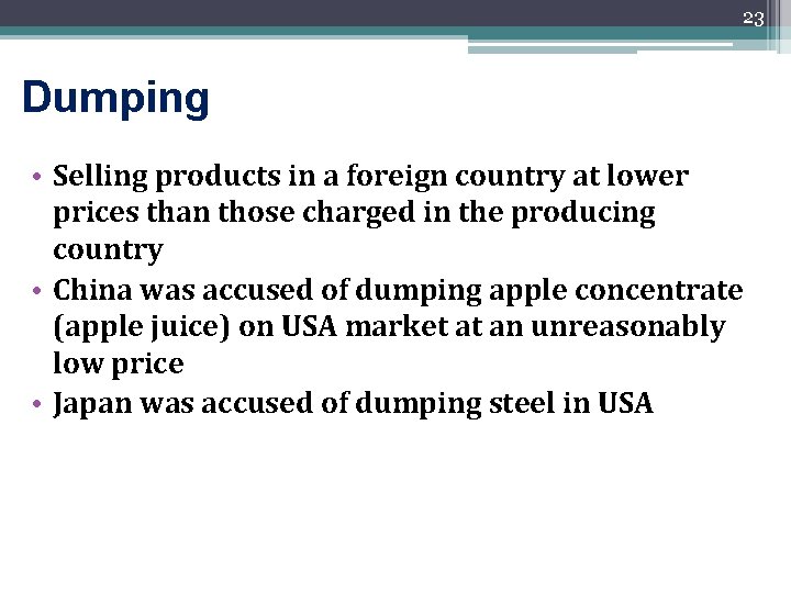 23 Dumping • Selling products in a foreign country at lower prices than those