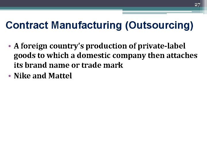 27 Contract Manufacturing (Outsourcing) • A foreign country’s production of private-label goods to which