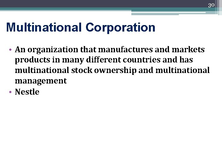 30 Multinational Corporation • An organization that manufactures and markets products in many different
