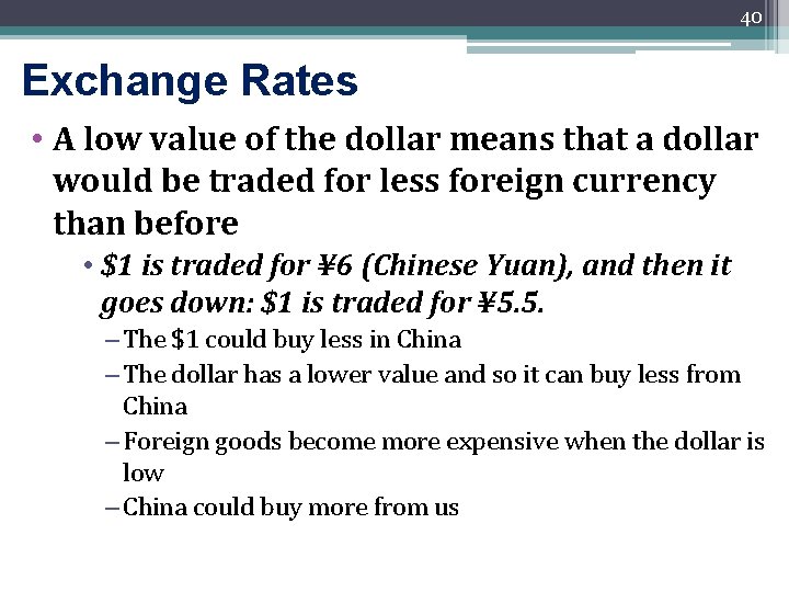 40 Exchange Rates • A low value of the dollar means that a dollar