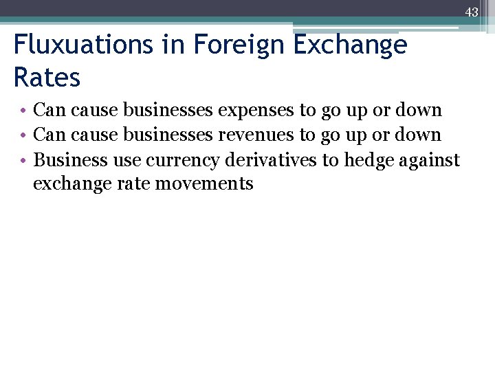 43 Fluxuations in Foreign Exchange Rates • Can cause businesses expenses to go up