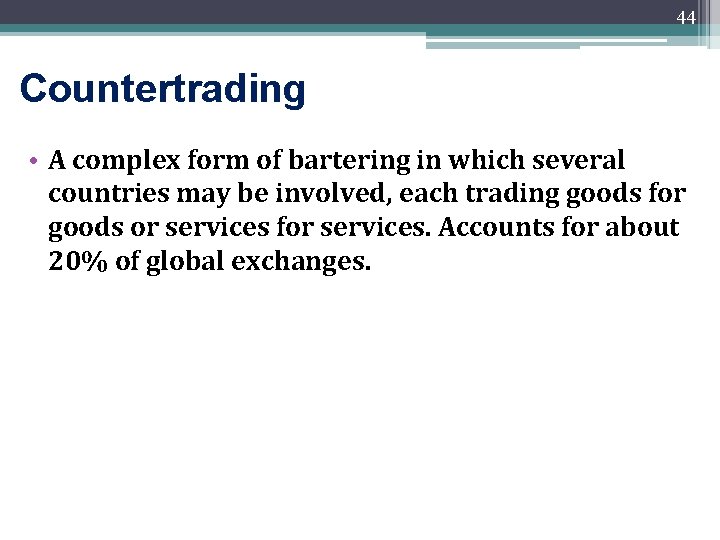 44 Countertrading • A complex form of bartering in which several countries may be