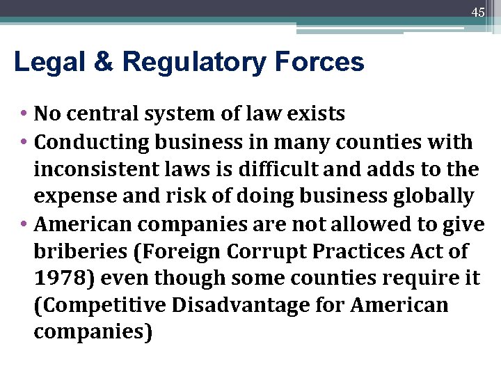 45 Legal & Regulatory Forces • No central system of law exists • Conducting