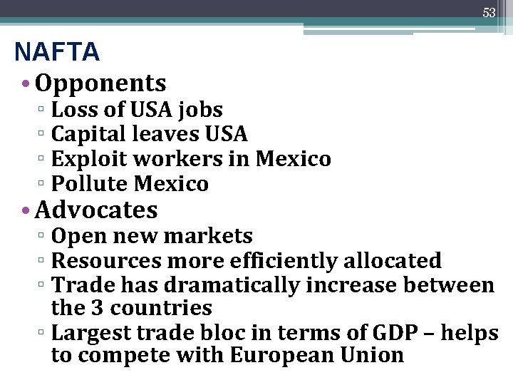 53 NAFTA • Opponents ▫ Loss of USA jobs ▫ Capital leaves USA ▫