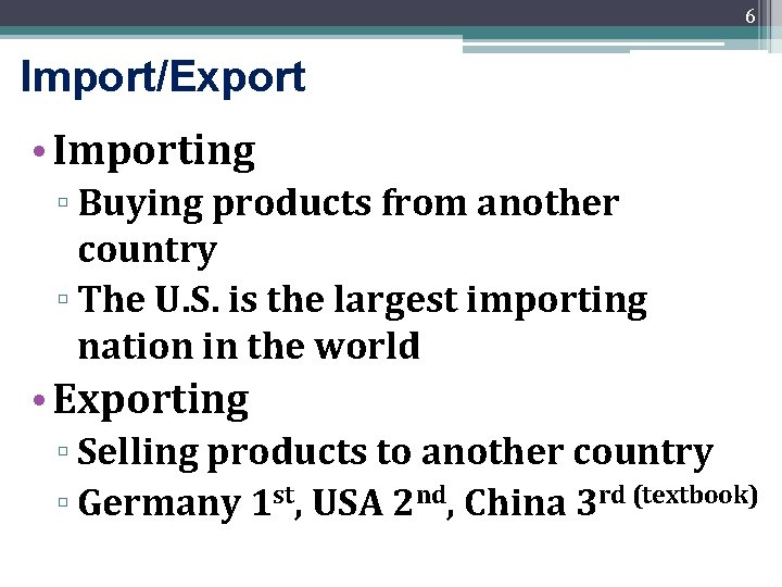 6 Import/Export • Importing ▫ Buying products from another country ▫ The U. S.