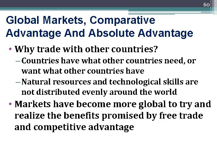 60 Global Markets, Comparative Advantage And Absolute Advantage • Why trade with other countries?