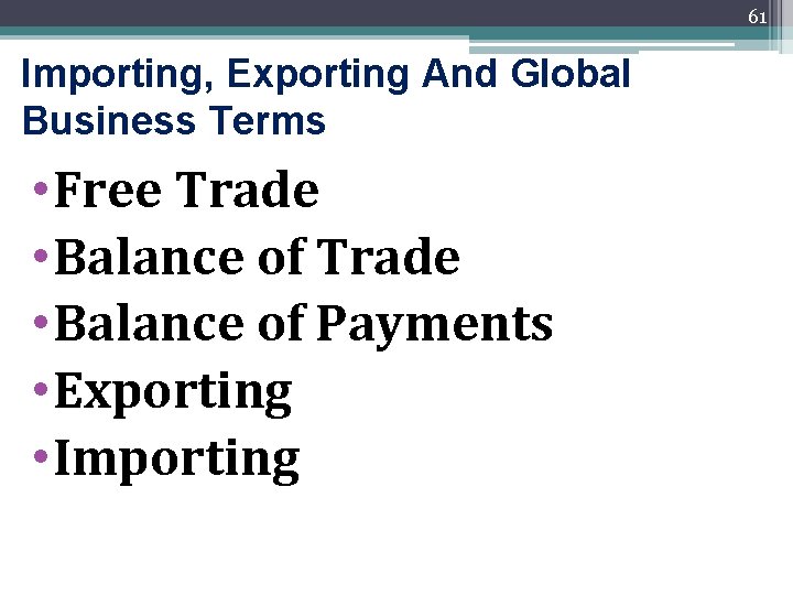 61 Importing, Exporting And Global Business Terms • Free Trade • Balance of Payments