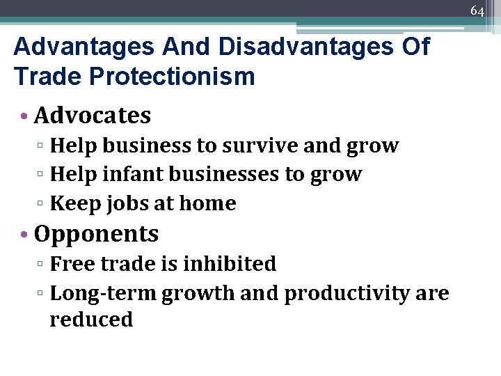 64 Advantages And Disadvantages Of Trade Protectionism • Advocates ▫ Help business to survive