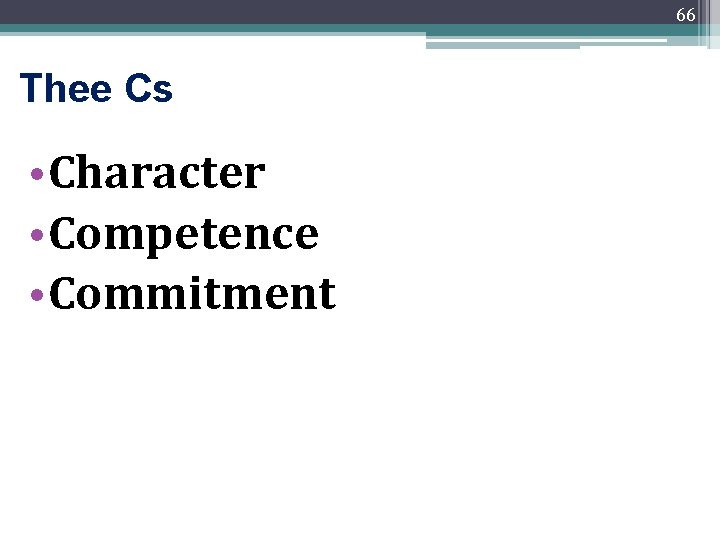 66 Thee Cs • Character • Competence • Commitment 