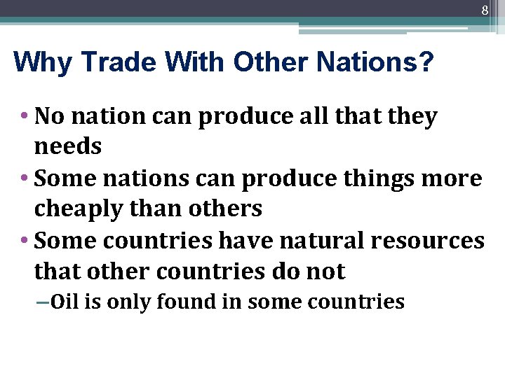 8 Why Trade With Other Nations? • No nation can produce all that they