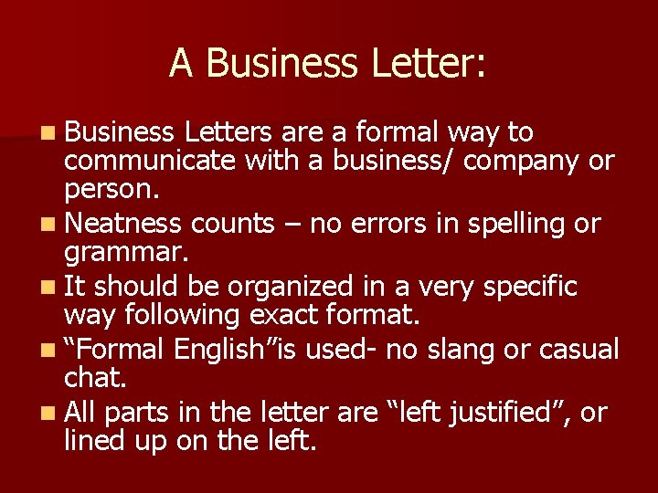 A Business Letter: n Business Letters are a formal way to communicate with a