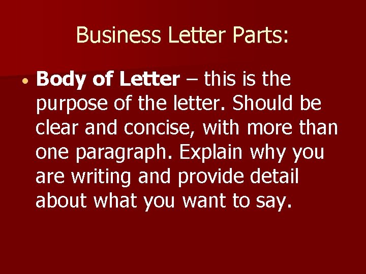 Business Letter Parts: Body of Letter – this is the purpose of the letter.