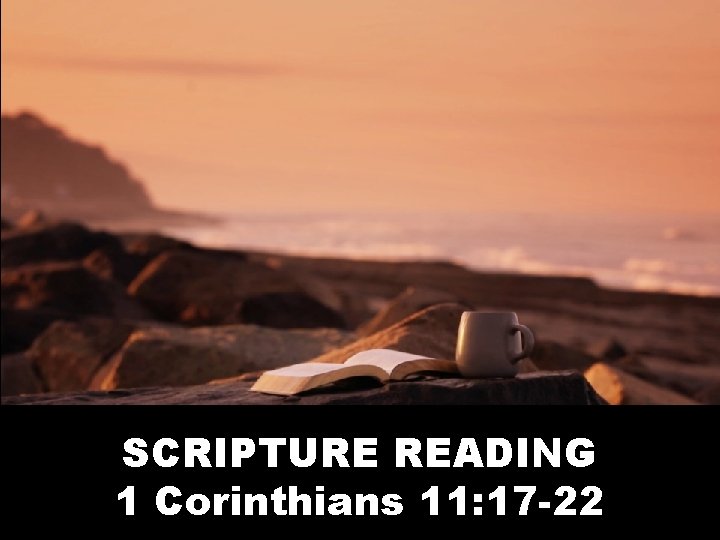 SCRIPTURE READING 1 Corinthians 11: 17 -22 