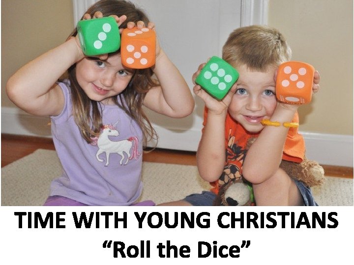 TIME WITH YOUNG CHRISTIANS “Roll the Dice” 
