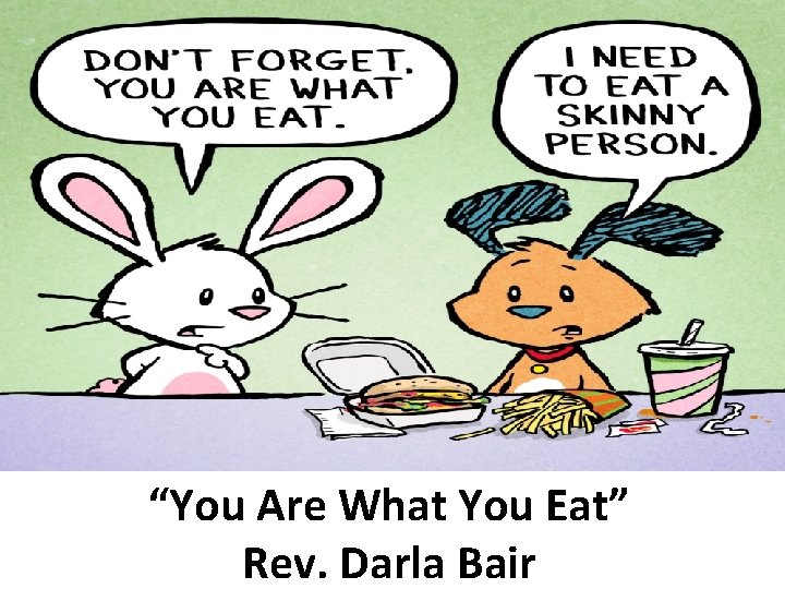 “You Are What You Eat” Rev. Darla Bair 