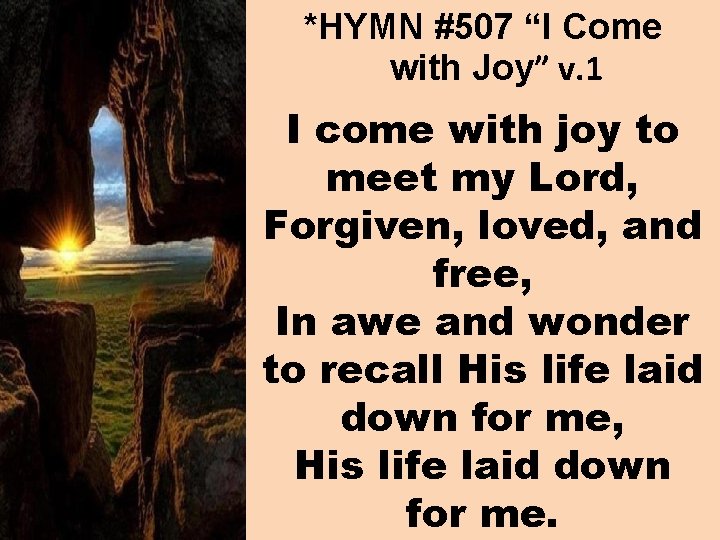 *HYMN #507 “I Come with Joy” v. 1 I come with joy to meet