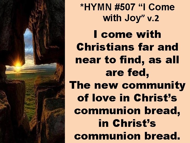 *HYMN #507 “I Come with Joy” v. 2 I come with Christians far and
