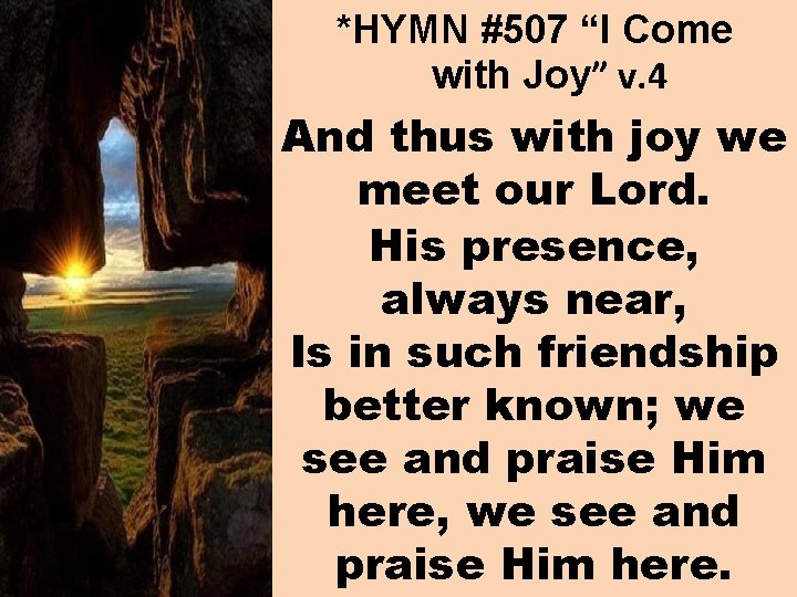 *HYMN #507 “I Come with Joy” v. 4 And thus with joy we meet