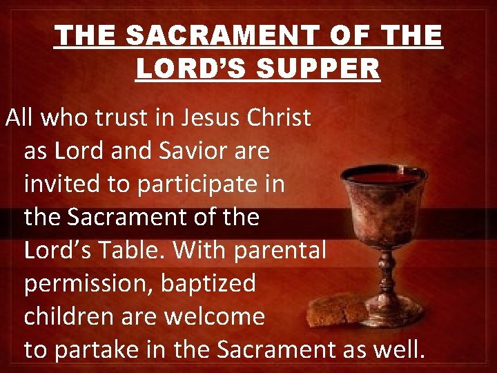 THE SACRAMENT OF THE LORD’S SUPPER All who trust in Jesus Christ as Lord