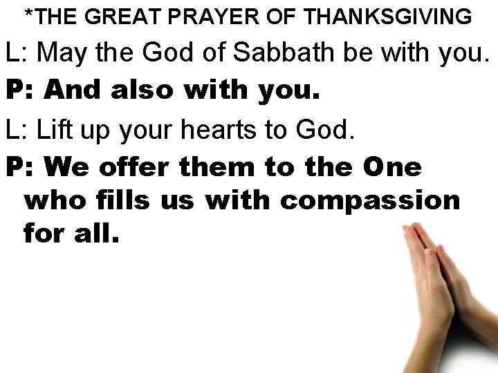 *THE GREAT PRAYER OF THANKSGIVING L: May the God of Sabbath be with you.