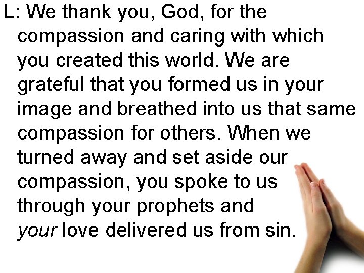 L: We thank you, God, for the compassion and caring with which you created