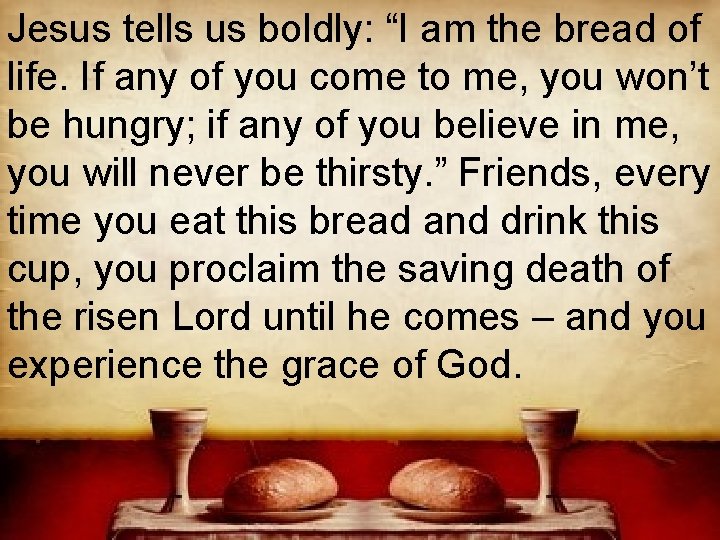 Jesus tells us boldly: “I am the bread of life. If any of you