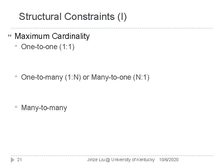 Structural Constraints (I) Maximum Cardinality One-to-one (1: 1) One-to-many (1: N) or Many-to-one (N: