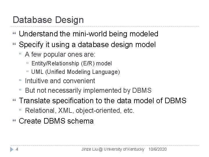 Database Design Understand the mini-world being modeled Specify it using a database design model