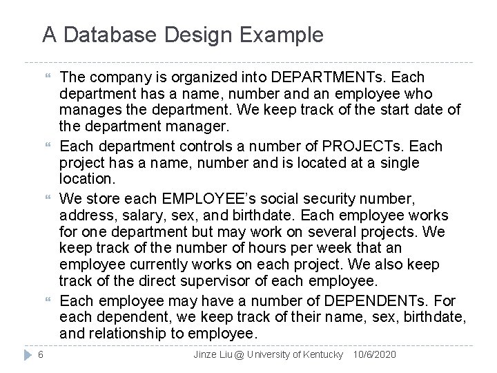 A Database Design Example 6 The company is organized into DEPARTMENTs. Each department has