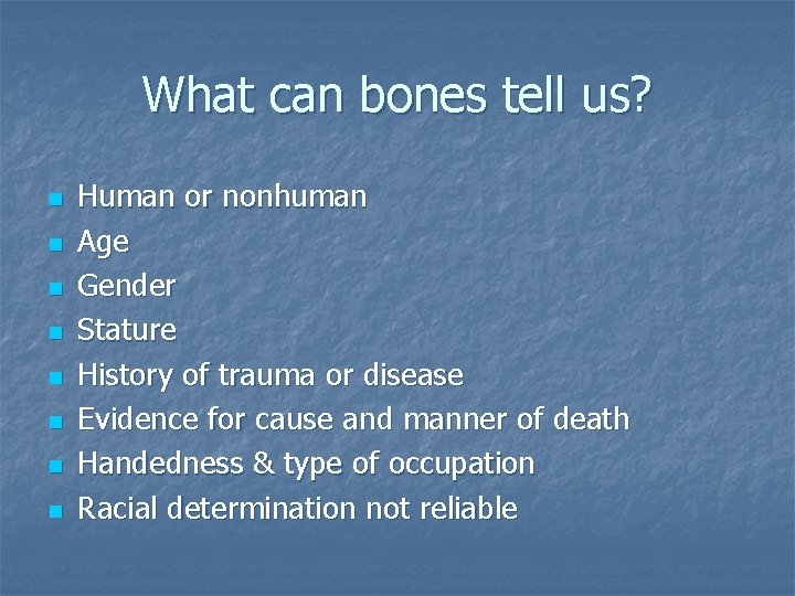 What can bones tell us? n n n n Human or nonhuman Age Gender What can bones tell us? n n n n Human or nonhuman Age Gender