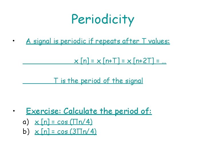 Periodicity • A signal is periodic if repeats after T values: x [n] =