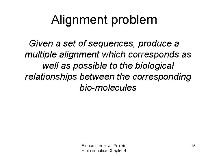 Alignment problem Given a set of sequences, produce a multiple alignment which corresponds as Alignment problem Given a set of sequences, produce a multiple alignment which corresponds as
