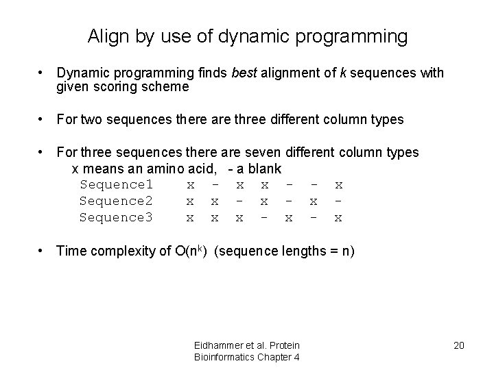 Align by use of dynamic programming • Dynamic programming finds best alignment of k Align by use of dynamic programming • Dynamic programming finds best alignment of k