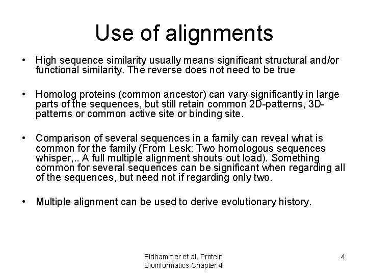 Use of alignments • High sequence similarity usually means significant structural and/or functional similarity. Use of alignments • High sequence similarity usually means significant structural and/or functional similarity.