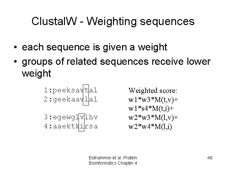 Clustal. W - Weighting sequences • each sequence is given a weight • groups Clustal. W - Weighting sequences • each sequence is given a weight • groups