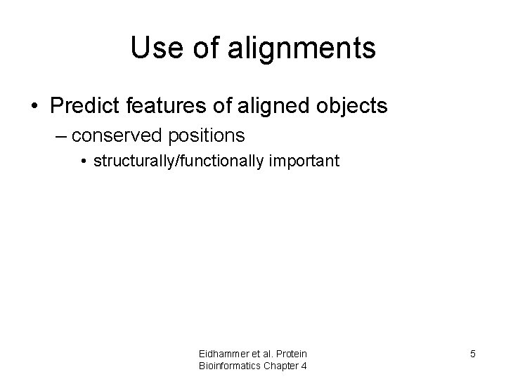 Use of alignments • Predict features of aligned objects – conserved positions • structurally/functionally Use of alignments • Predict features of aligned objects – conserved positions • structurally/functionally