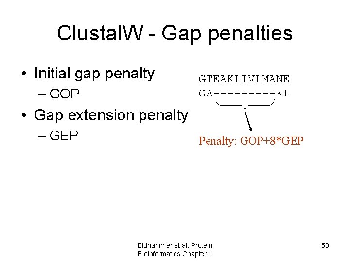 Clustal. W - Gap penalties • Initial gap penalty – GOP GTEAKLIVLMANE GA-----KL • Clustal. W - Gap penalties • Initial gap penalty – GOP GTEAKLIVLMANE GA-----KL •