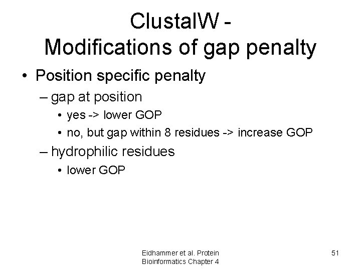 Clustal. W Modifications of gap penalty • Position specific penalty – gap at position Clustal. W Modifications of gap penalty • Position specific penalty – gap at position