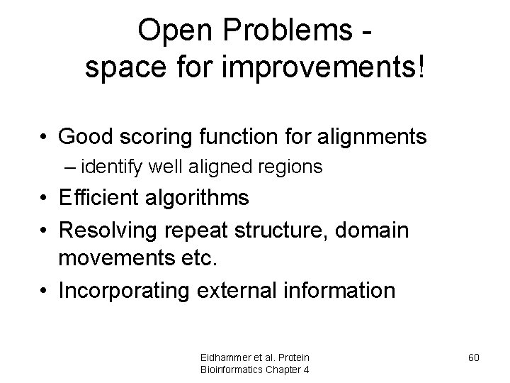 Open Problems space for improvements! • Good scoring function for alignments – identify well Open Problems space for improvements! • Good scoring function for alignments – identify well