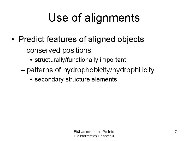 Use of alignments • Predict features of aligned objects – conserved positions • structurally/functionally Use of alignments • Predict features of aligned objects – conserved positions • structurally/functionally