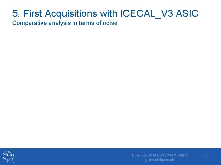 5. First Acquisitions with ICECAL_V 3 ASIC Comparative analysis in terms of noise BE-BI-BL