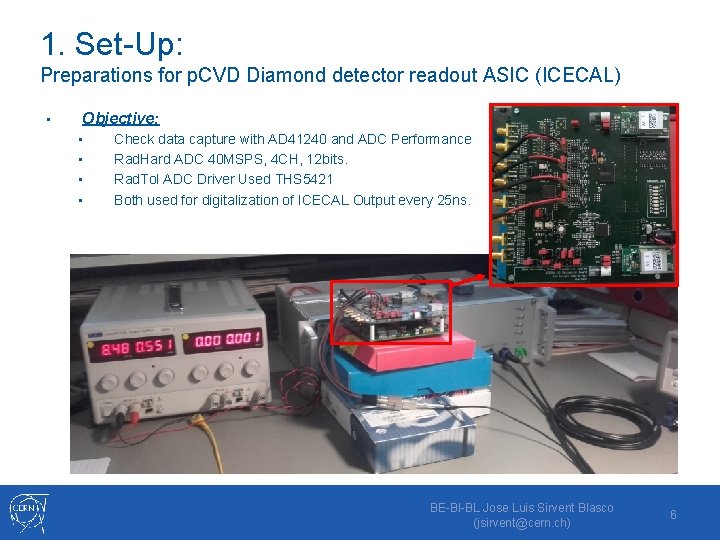 1. Set-Up: Preparations for p. CVD Diamond detector readout ASIC (ICECAL) • Objective: •