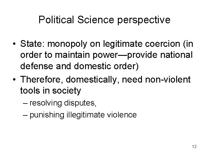 Political Science perspective • State: monopoly on legitimate coercion (in order to maintain power—provide