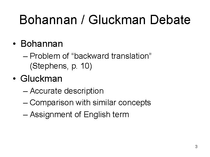 Bohannan / Gluckman Debate • Bohannan – Problem of “backward translation” (Stephens, p. 10)