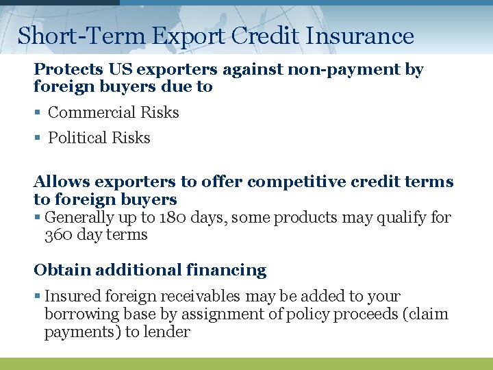 Short-Term Export Credit Insurance Protects US exporters against non-payment by foreign buyers due to